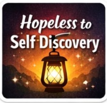 hopeless to self-discovery