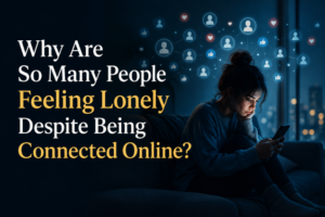 Why Are So Many People Feeling Lonely Despite Being Connected Online
