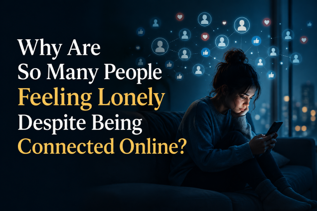 Why Are So Many People Feeling Lonely Despite Being Connected Online